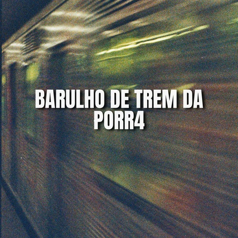 BARULHO DE TREM DA PORR4 ft. dj martins 011 | Boomplay Music