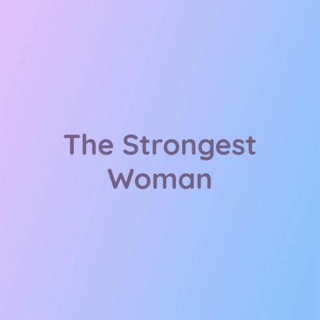 The Strongest Woman | Boomplay Music