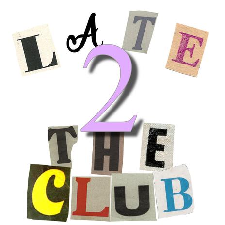 Late 2 The Club | Boomplay Music