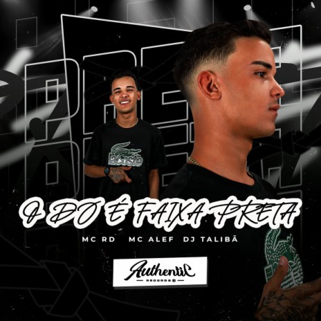 O Dj É Faixa Preta ft. Mc Alef & MC RD | Boomplay Music