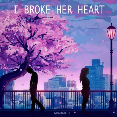 I Broke Her Heart | Boomplay Music