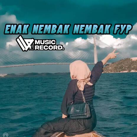 ENAK NEMBAK NEMBAK FYP | Boomplay Music