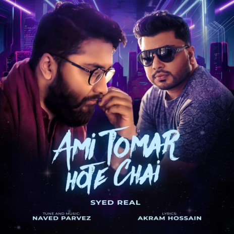 Ami Tomar Hote Chai ft. Syed Real | Boomplay Music