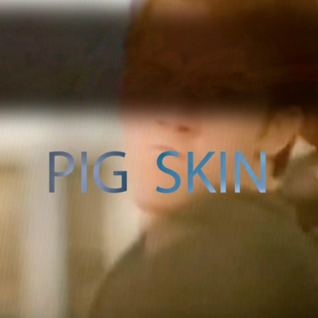 PIG SKIN | Boomplay Music