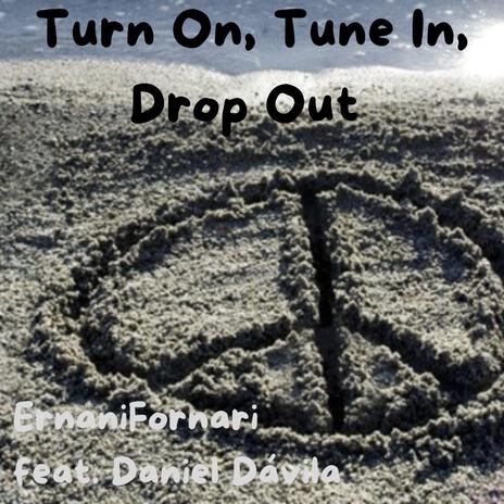 Turn On, Tune In, Drop Out ft. Daniel Dávila | Boomplay Music