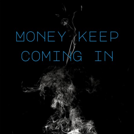 MONEY KEEP COMING IN | Boomplay Music