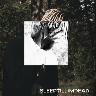 sleep till i'm dead