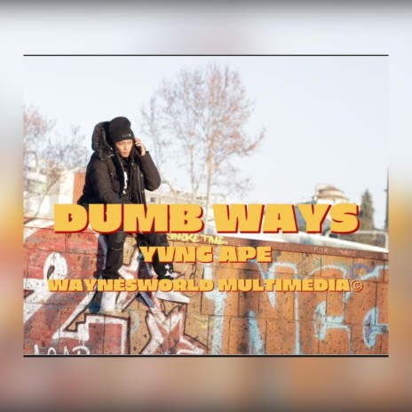 Dumb Ways ft. Yvng Ape | Boomplay Music