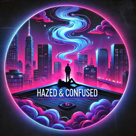 Hazed & Confused | Boomplay Music