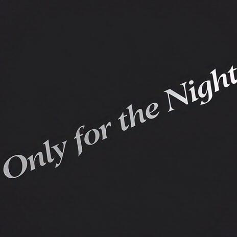 Only For The Night | Boomplay Music