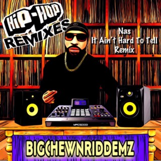 IT AIN'T HARD TO TELL (BigchewnRiddemz Remix)