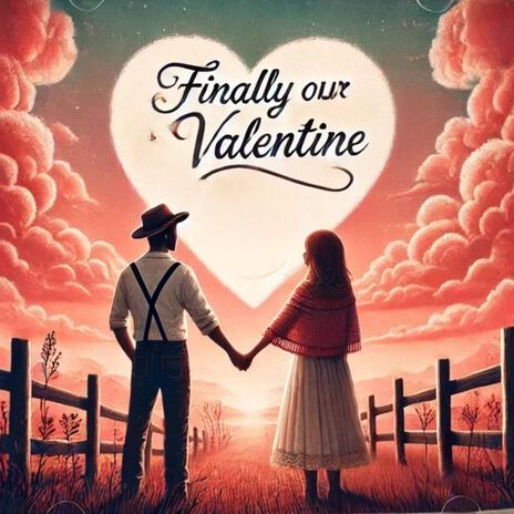 Finally Our Valentine | Boomplay Music