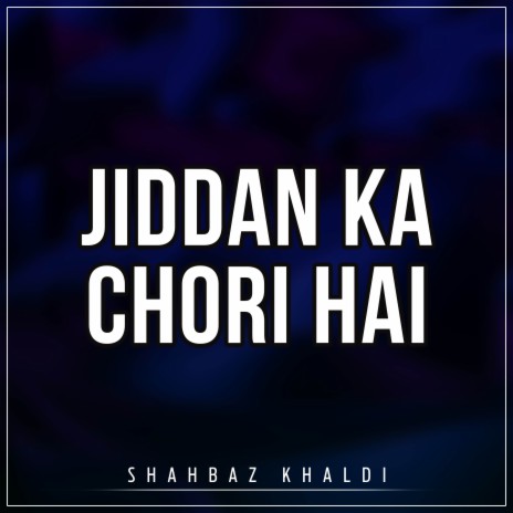 Jiddan Ka Chori Hai