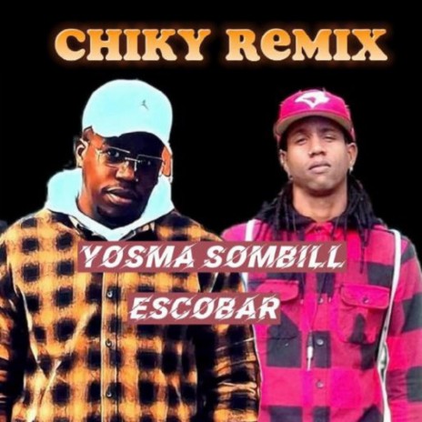 Chiky (Remix) ft. Escobar | Boomplay Music