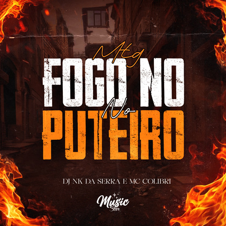 MTG FOGO NO PUTEIRO ft. Mc Colibri & DJ A3 DA SERRA | Boomplay Music