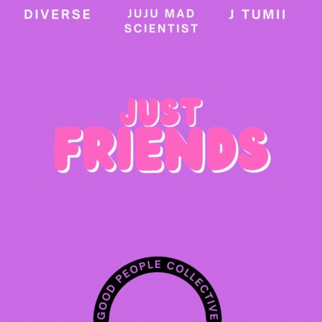 Just Friends ft. Good People Collective, Diverse & J-Tumii | Boomplay Music