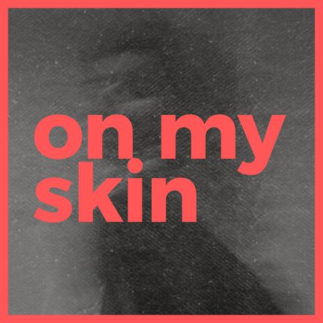 On my skin | Boomplay Music