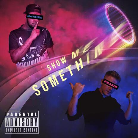 Show Me Something ft. Phazin | Boomplay Music