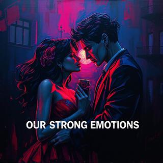 Our Strong Emotions