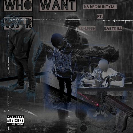 Who want war ft. Luhjosh & Babykill | Boomplay Music