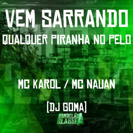 Vem Sarrando - Qualquer Piranha no Pelo ft. MC Karol & dj goma | Boomplay Music