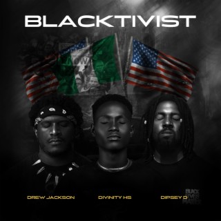BLACKTIVIST ft. Drew Jackson & Dipsey D lyrics | Boomplay Music