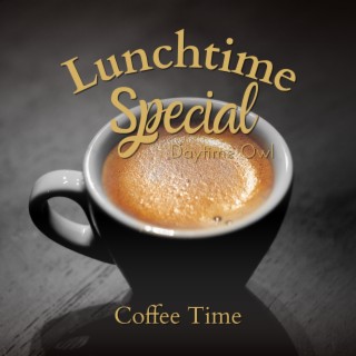 Lunchtime Special - Coffee Time