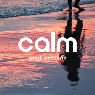 Calm Short Weekend