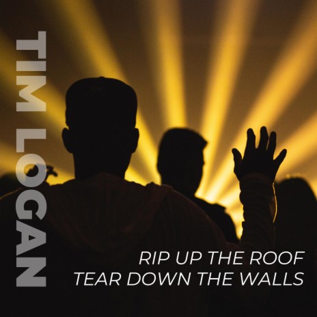 Rip Up the Roof, Tear Down the Walls