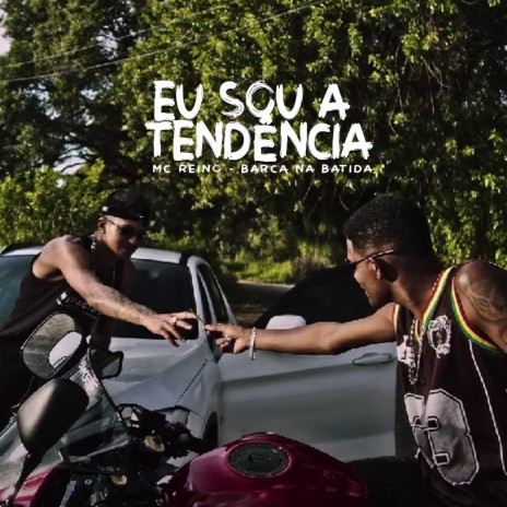 Eu Sou a Tendência ft. MC Reino & Mc Talibã | Boomplay Music