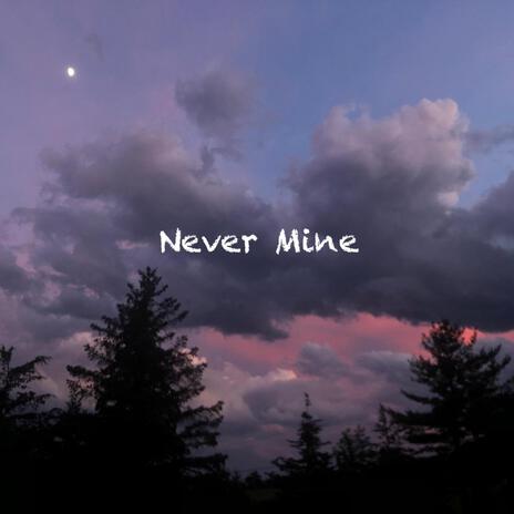 Never Mine | Boomplay Music