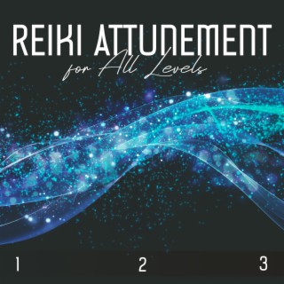 Reiki Attunement Meditation for All Levels (1, 2, 3): Holistic Treatment Music