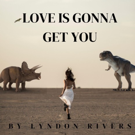 Love Is Gonna Get You