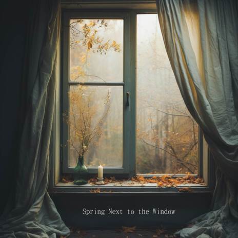 Spring Next to the Window | Boomplay Music