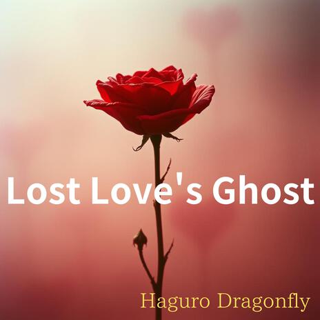 Lost Love's Ghost | Boomplay Music