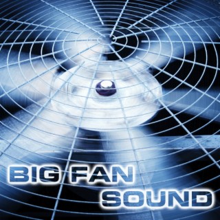 Big Fan Sound (feat. National Geographic Nature Sounds, Relaxing Nature Sound, Soothing Sounds & Soothing Baby Sounds)