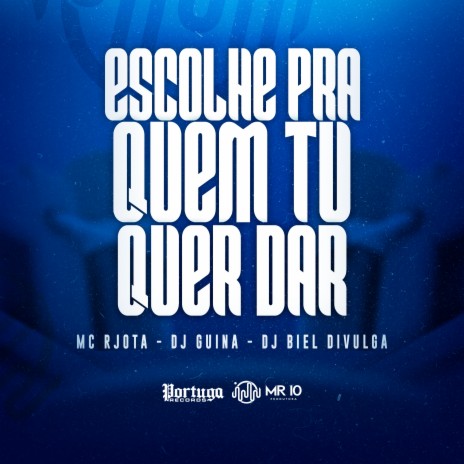 Escolhe Pra Quem Tu Quer Dar ft. Mc Rjota | Boomplay Music