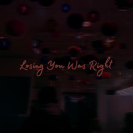 Losing You Was Right | Boomplay Music