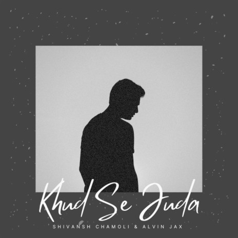 Khud Se Juda ft. Shivansh Chamoli | Boomplay Music