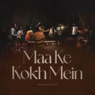 Maa Ke Kokh Mein (From Team Jesse Collective)