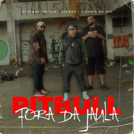 Pitbull Fora Da Jaula ft. Gigante No Mic & Alemar | Boomplay Music
