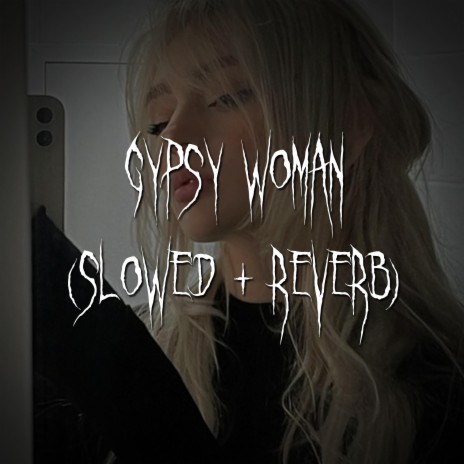 gypsy woman (slowed + reverb) ft. brown eyed girl | Boomplay Music