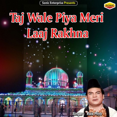 Taj Wale Piya Meri Laaj Rakhna (Islamic) | Boomplay Music