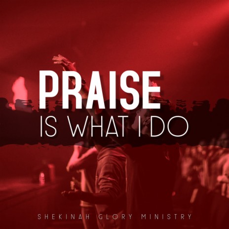 Praise Is What I Do