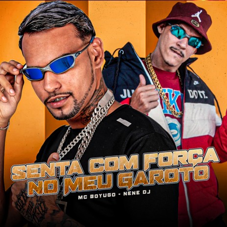 Senta Com Força no Meu Garoto ft. Nene DJ | Boomplay Music