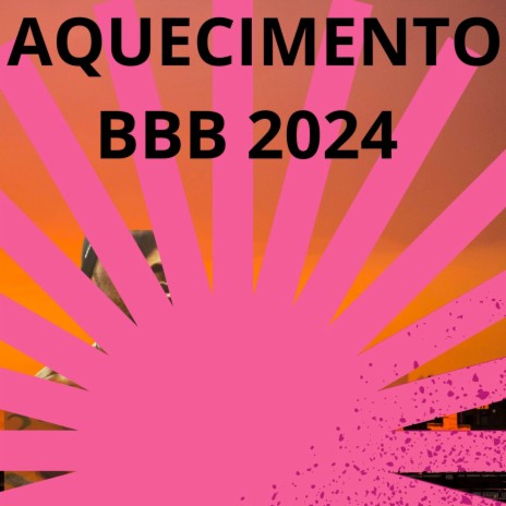 AQUECIMENTO BBB 2024 | Boomplay Music
