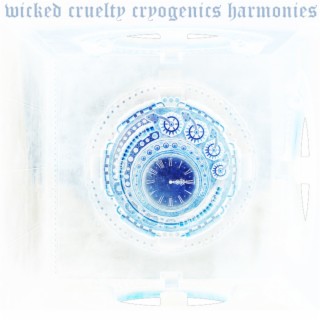 Wicked Cruelty Cryogenics Harmonies