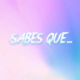 Sabes Que