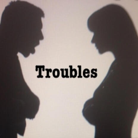 Troubles | Boomplay Music