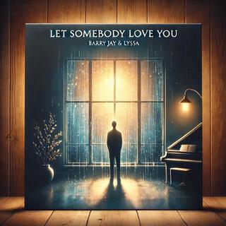 Let somebody love you